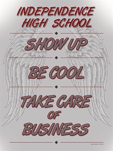 Independence High School, Show Up, Be Cool, Take Care of Business